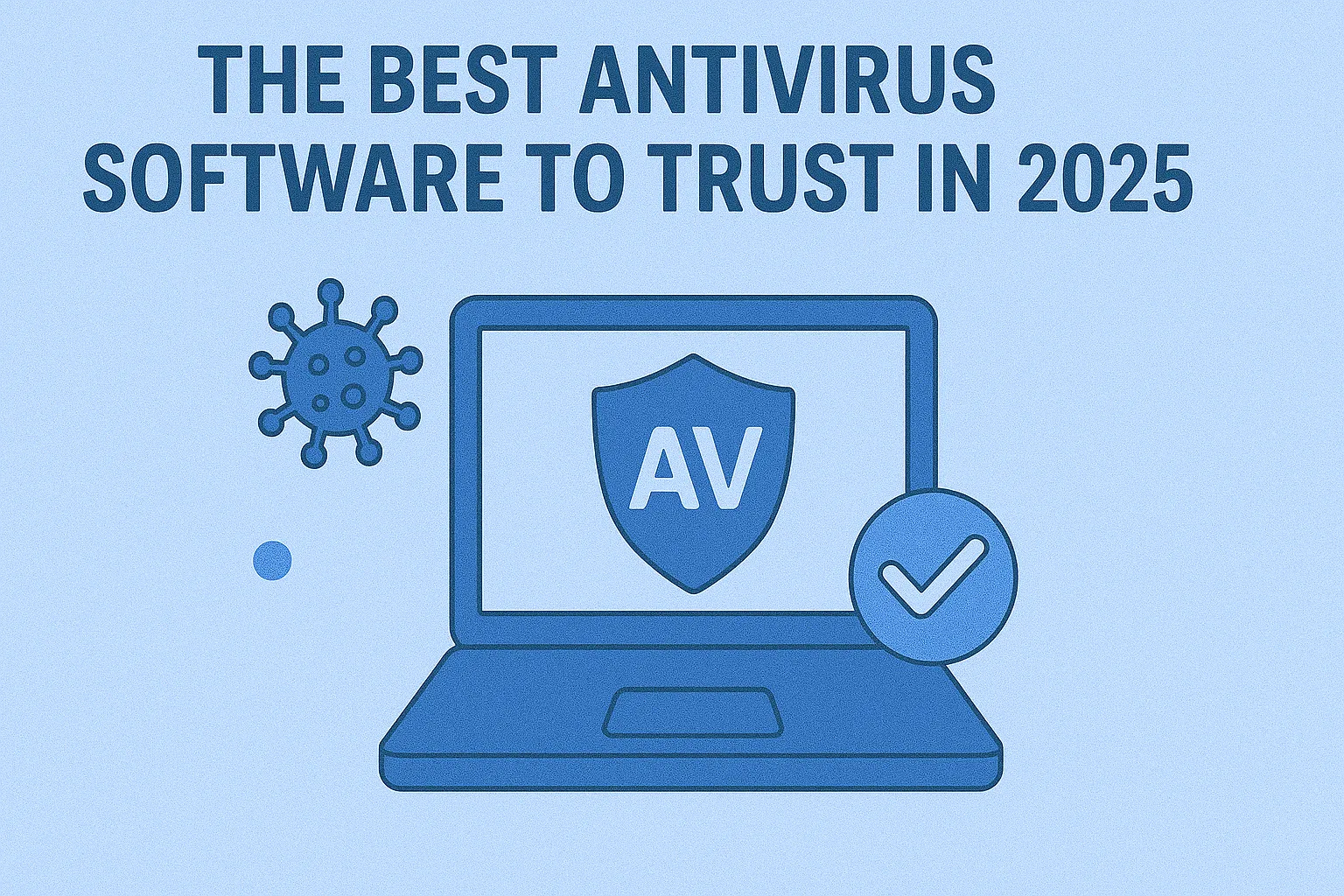 The Best Antivirus Software to Trust in 2025
